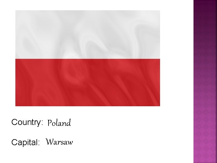 Country: Poland Capital: Warsaw 