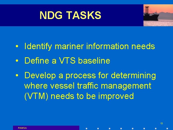 NDG TASKS • Identify mariner information needs • Define a VTS baseline • Develop