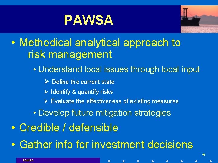 PAWSA • Methodical analytical approach to risk management • Understand local issues through local