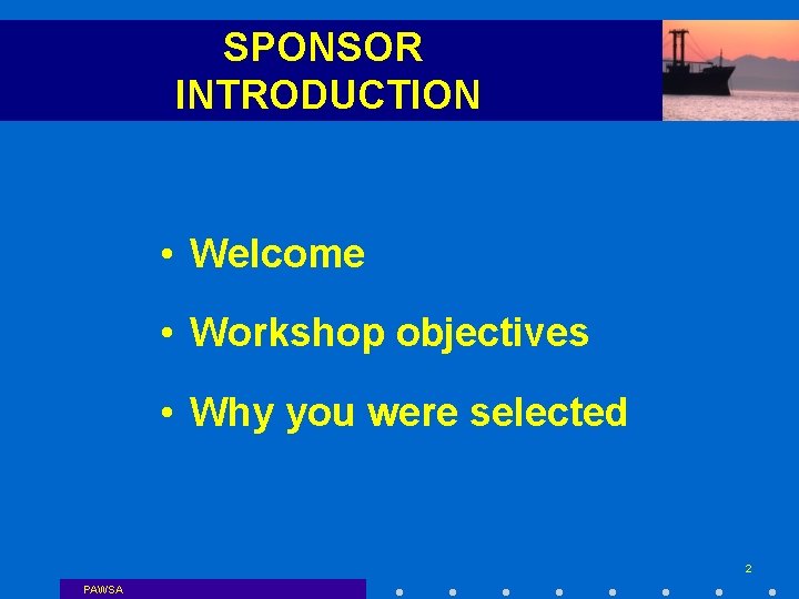 SPONSOR INTRODUCTION • Welcome • Workshop objectives • Why you were selected 2 PAWSA