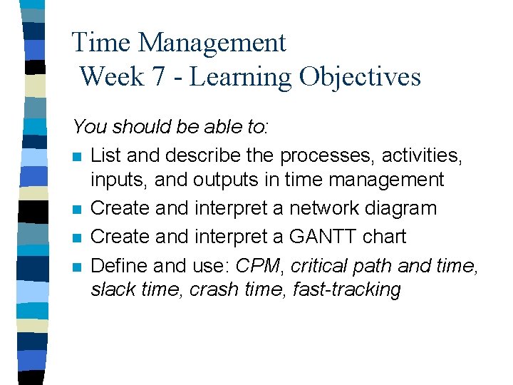 Time Management Week 7 - Learning Objectives You should be able to: n List