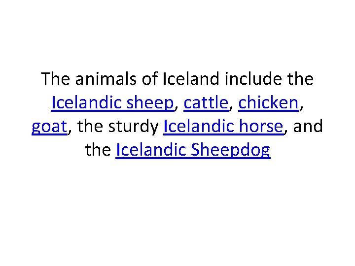 The animals of Iceland include the Icelandic sheep, cattle, chicken, goat, the sturdy Icelandic