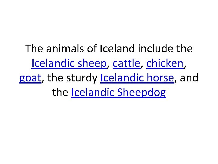 The animals of Iceland include the Icelandic sheep, cattle, chicken, goat, the sturdy Icelandic