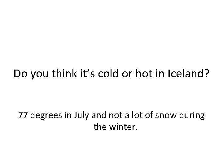Do you think it’s cold or hot in Iceland? 77 degrees in July and