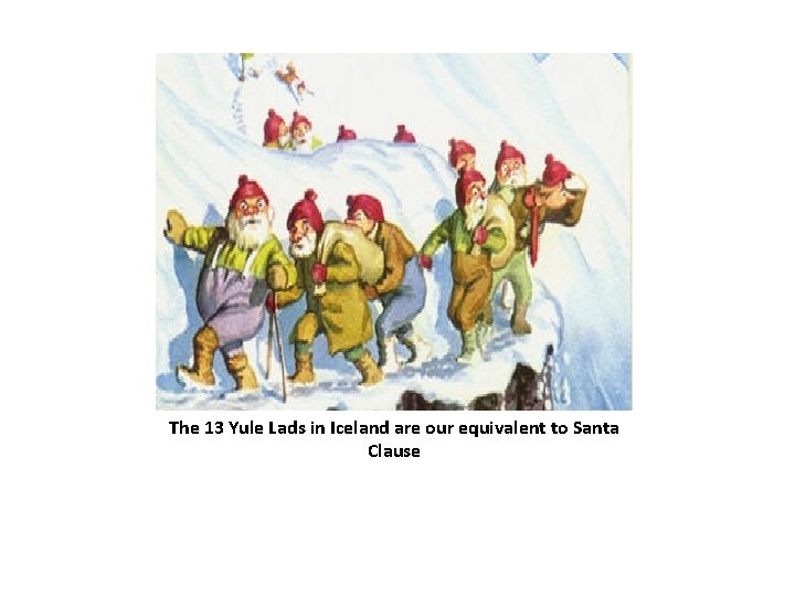 The 13 Yule Lads in Iceland are our equivalent to Santa Clause 