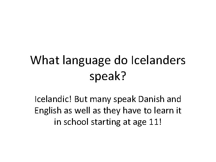 What language do Icelanders speak? Icelandic! But many speak Danish and English as well