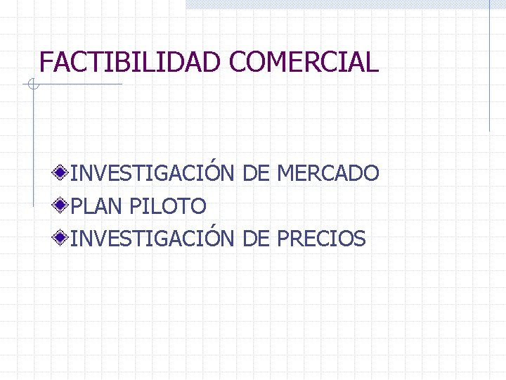 FACTIBILIDAD COMERCIAL INVESTIGACIÓN DE MERCADO PLAN PILOTO INVESTIGACIÓN DE PRECIOS 