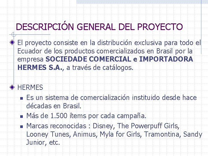 DESCRIPCIÓN GENERAL DEL PROYECTO El proyecto consiste en la distribución exclusiva para todo el