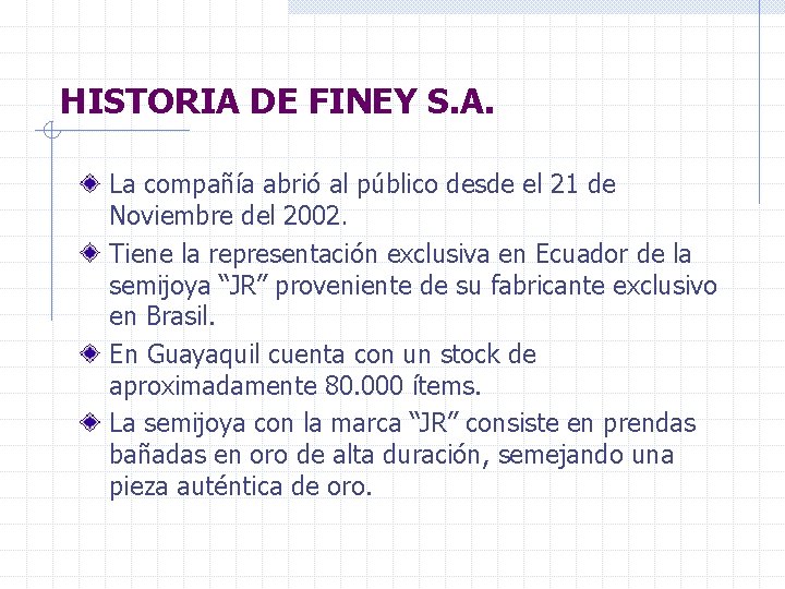 HISTORIA DE FINEY S. A. La compañía abrió al público desde el 21 de