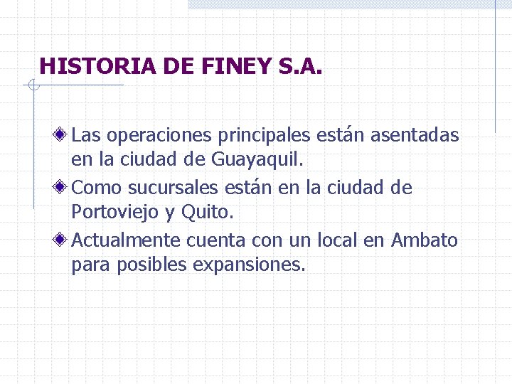 HISTORIA DE FINEY S. A. Las operaciones principales están asentadas en la ciudad de