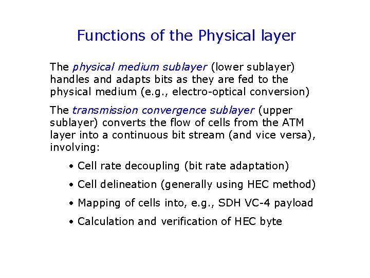 Functions of the Physical layer The physical medium sublayer (lower sublayer) handles and adapts