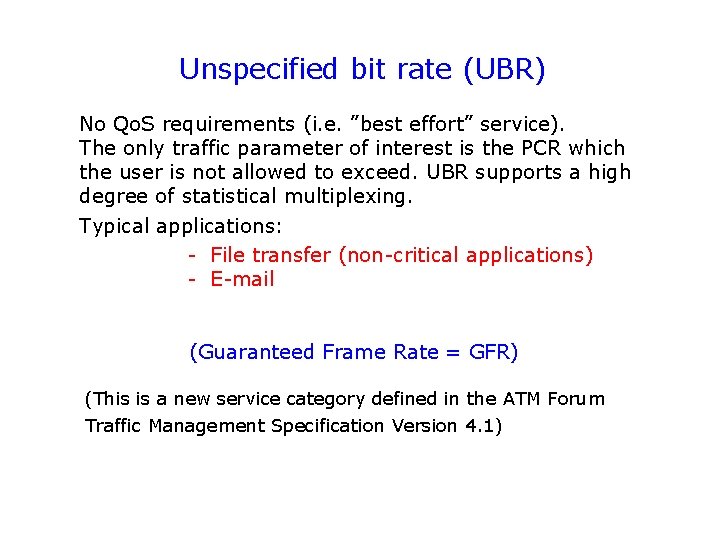 Unspecified bit rate (UBR) No Qo. S requirements (i. e. ”best effort” service). The