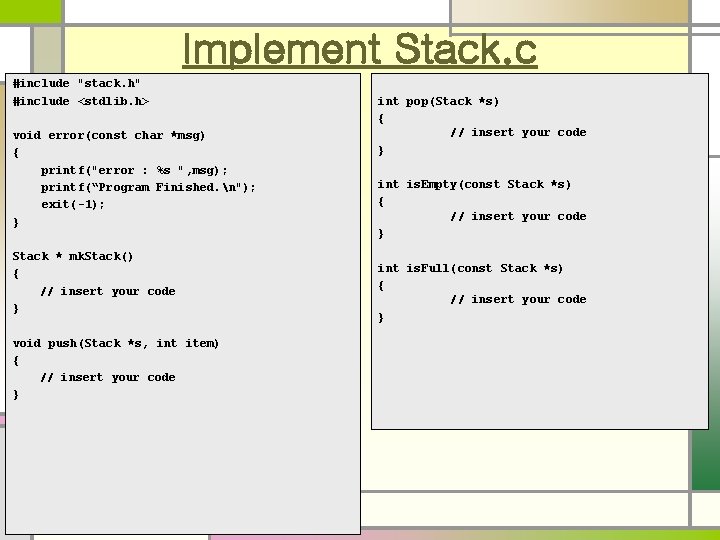 Implement Stack. c #include "stack. h" #include <stdlib. h> void error(const char *msg) {