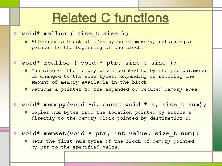 Related C functions n void* malloc ( size_t size ); n n void* realloc