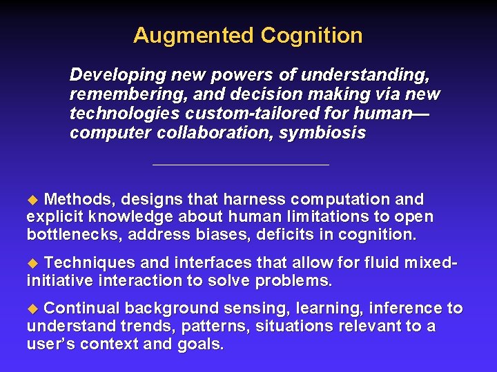 Augmented Cognition Developing new powers of understanding, remembering, and decision making via new technologies