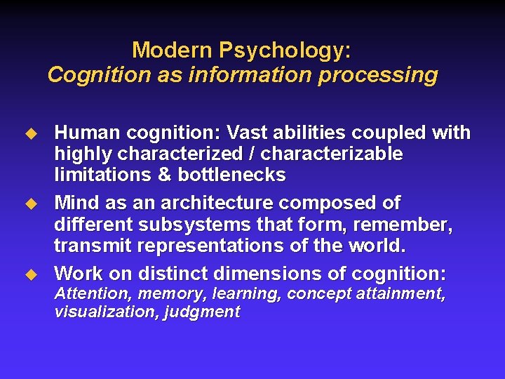 Modern Psychology: Cognition as information processing u u u Human cognition: Vast abilities coupled