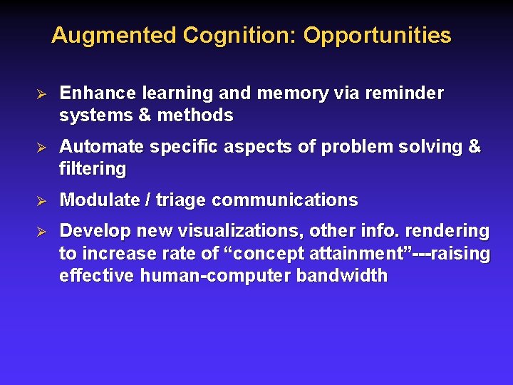 Augmented Cognition: Opportunities Ø Enhance learning and memory via reminder systems & methods Ø