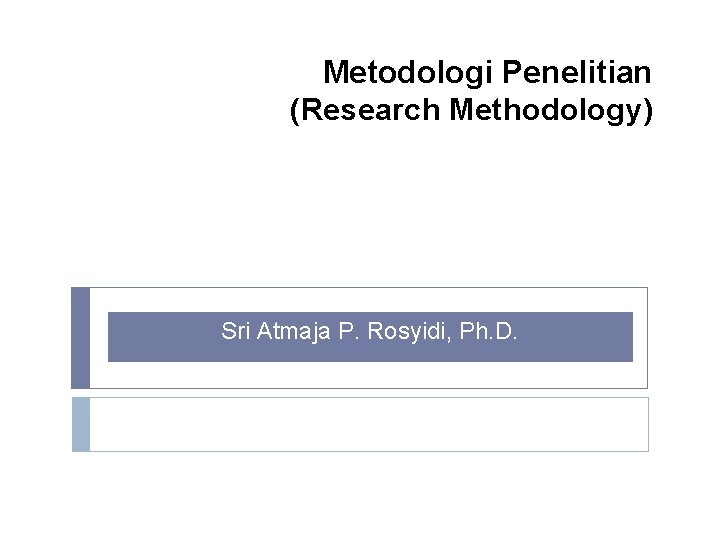 Metodologi Penelitian (Research Methodology) Sri Atmaja P. Rosyidi, Ph. D. 