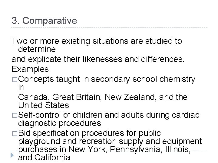 3. Comparative Two or more existing situations are studied to determine and explicate their