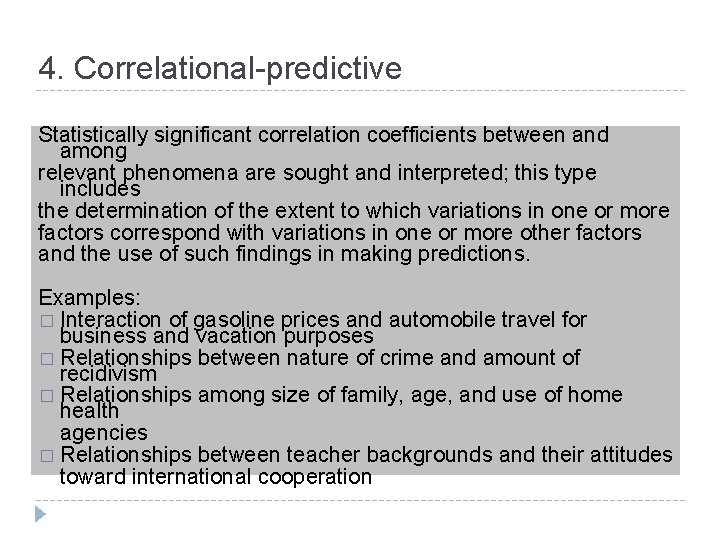 4. Correlational-predictive Statistically significant correlation coefficients between and among relevant phenomena are sought and