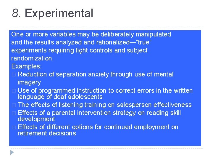 8. Experimental One or more variables may be deliberately manipulated and the results analyzed