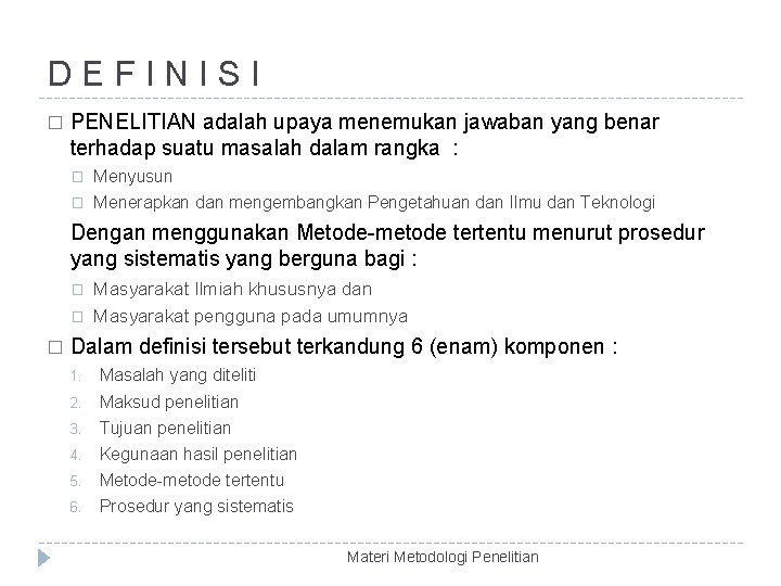 DEFINISI � PENELITIAN adalah upaya menemukan jawaban yang benar terhadap suatu masalah dalam rangka