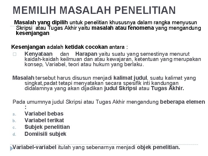 MEMILIH MASALAH PENELITIAN Masalah yang dipilih untuk penelitian khususnya dalam rangka menyusun Skripsi atau