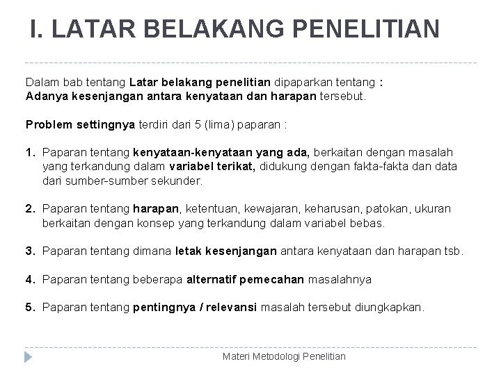 I. LATAR BELAKANG PENELITIAN Dalam bab tentang Latar belakang penelitian dipaparkan tentang : Adanya