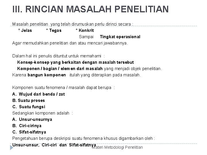 III. RINCIAN MASALAH PENELITIAN Masalah penelitian yang telah dirumuskan perlu dirinci secara : *