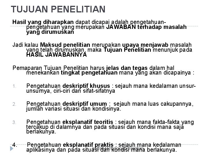 TUJUAN PENELITIAN Hasil yang diharapkan dapat dicapai adalah pengetahuan yang merupakan JAWABAN terhadap masalah