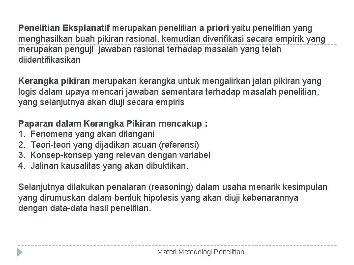 Penelitian Eksplanatif merupakan penelitian a priori yaitu penelitian yang menghasilkan buah pikiran rasional, kemudian