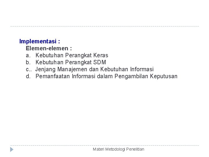 Implementasi : Elemen-elemen : a. Kebutuhan Perangkat Keras b. Kebutuhan Perangkat SDM c. .
