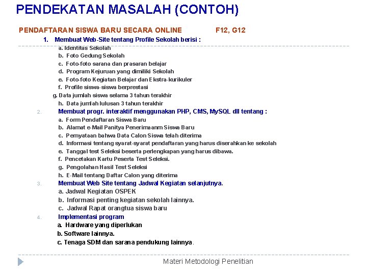PENDEKATAN MASALAH (CONTOH) PENDAFTARAN SISWA BARU SECARA ONLINE 1. F 12, G 12 Membuat