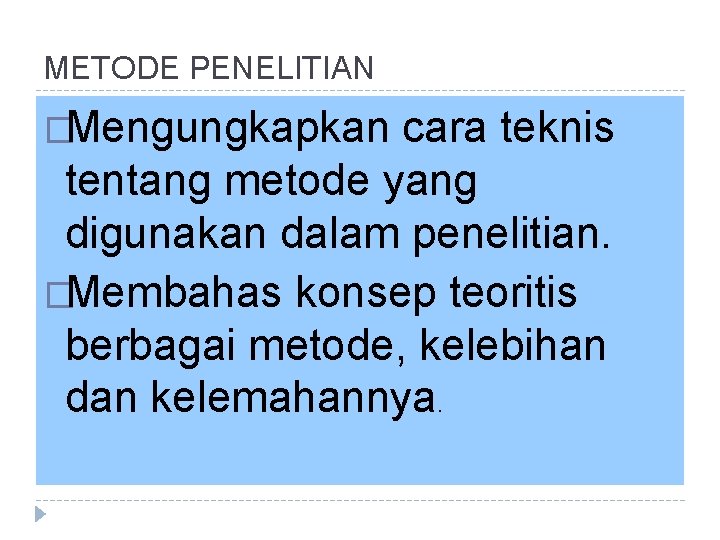 METODE PENELITIAN �Mengungkapkan cara teknis tentang metode yang digunakan dalam penelitian. �Membahas konsep teoritis