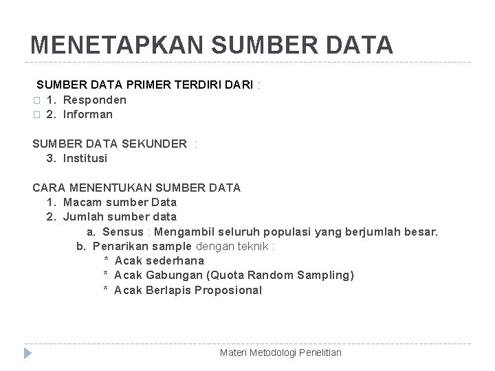MENETAPKAN SUMBER DATA PRIMER TERDIRI DARI : � 1. Responden � 2. Informan SUMBER