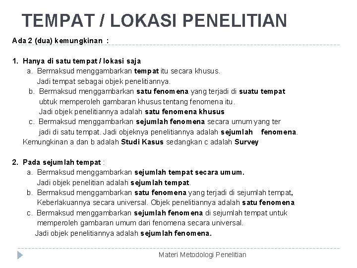 TEMPAT / LOKASI PENELITIAN Ada 2 (dua) kemungkinan : 1. Hanya di satu tempat