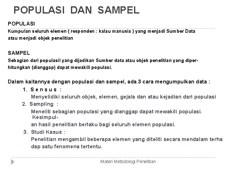 POPULASI DAN SAMPEL POPULASI Kumpulan seluruh elemen ( responden : kalau manusia ) yang