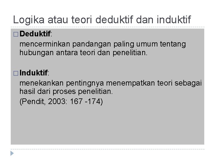 Logika atau teori deduktif dan induktif � Deduktif: mencerminkan pandangan paling umum tentang hubungan