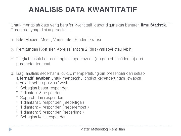 ANALISIS DATA KWANTITATIF Untuk mengolah data yang bersifat kwantitatif, dapat digunakan bantuan Ilmu Statistik.