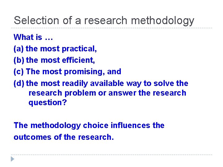 Selection of a research methodology What is … (a) the most practical, (b) the