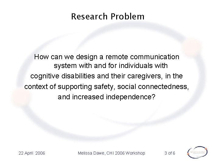 Research Problem How can we design a remote communication system with and for individuals
