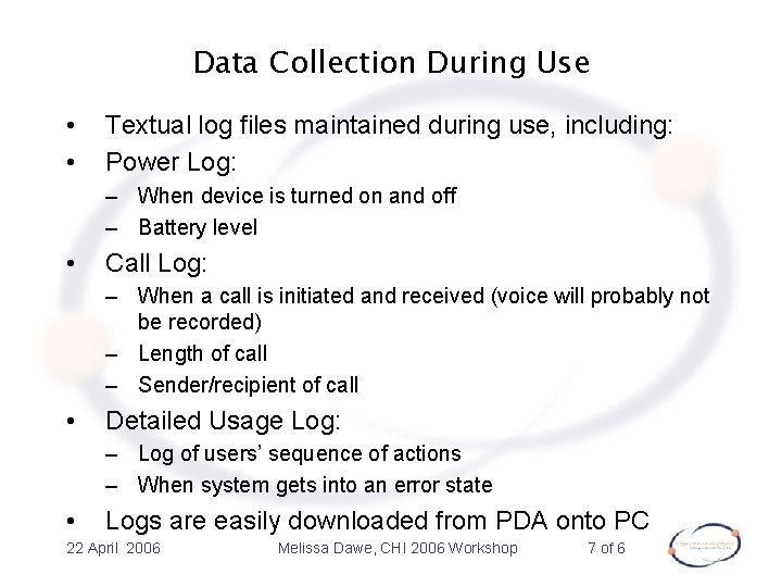 Data Collection During Use • • Textual log files maintained during use, including: Power