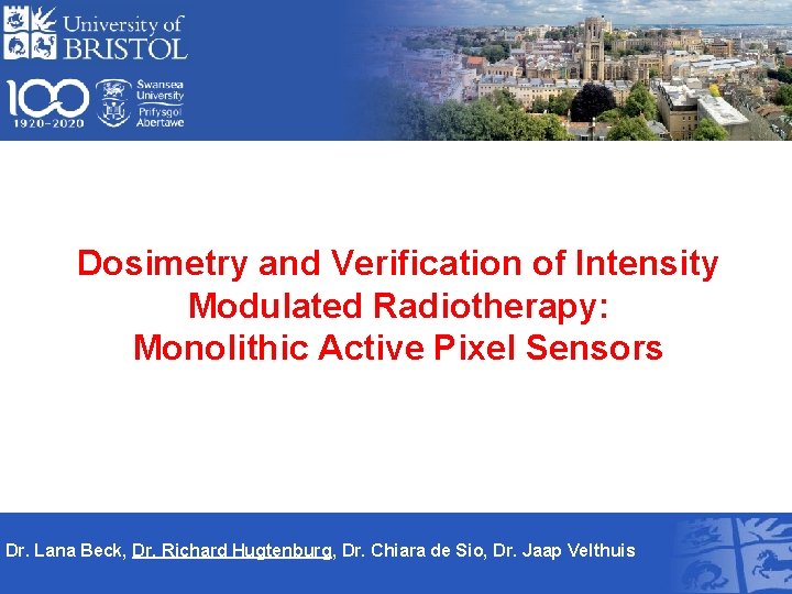 Dosimetry and Verification of Intensity Modulated Radiotherapy: Monolithic Active Pixel Sensors Dr. Lana Beck,