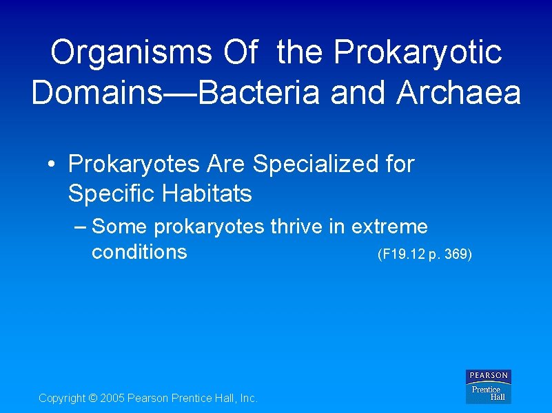 Organisms Of the Prokaryotic Domains—Bacteria and Archaea • Prokaryotes Are Specialized for Specific Habitats