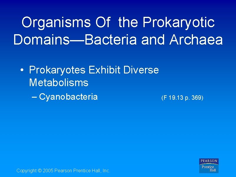 Organisms Of the Prokaryotic Domains—Bacteria and Archaea • Prokaryotes Exhibit Diverse Metabolisms – Cyanobacteria
