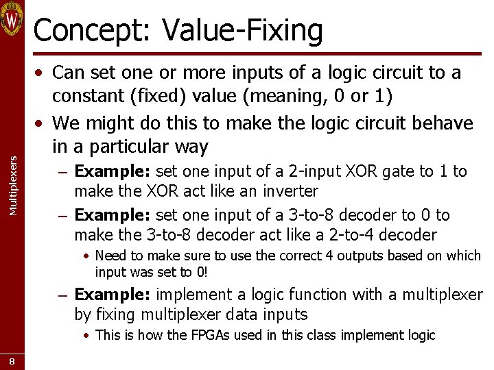 Multiplexers Concept: Value-Fixing • Can set one or more inputs of a logic circuit