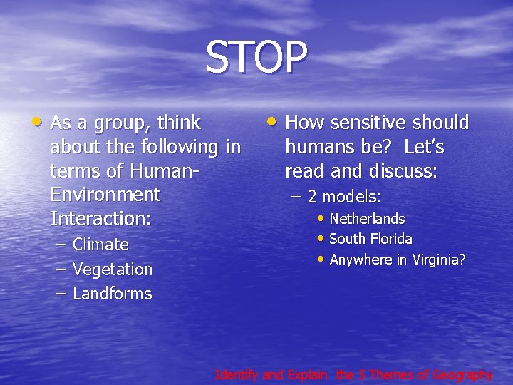 STOP • As a group, think about the following in terms of Human. Environment