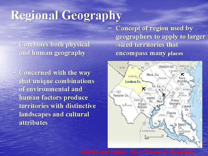 Regional Geography – Combines both physical and human geography – Concept of region used