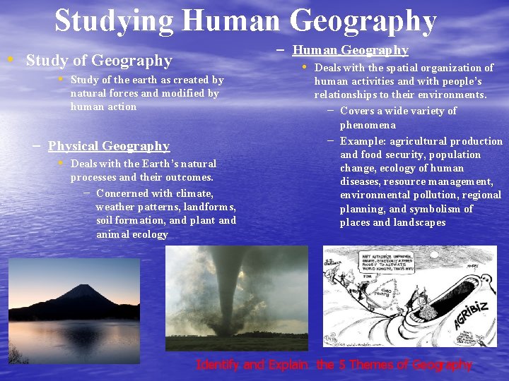 Studying Human Geography • Study of the earth as created by natural forces and