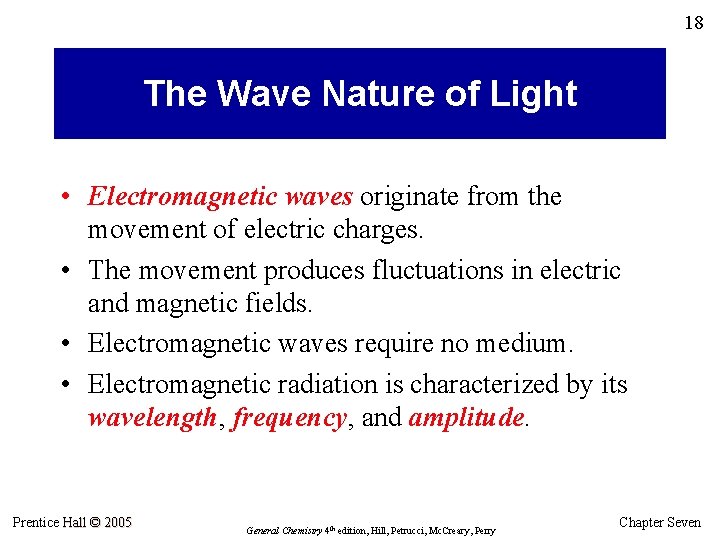 18 The Wave Nature of Light • Electromagnetic waves originate from the movement of